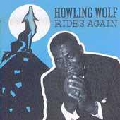 Howlin' Wolf : Howlin' Wolf Rides Again